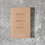 This Was Meant To Find You (When You Needed It Most) - book